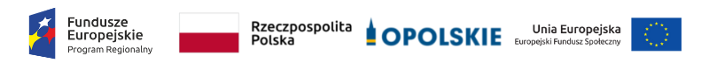  Znaki - logo: Fundusze Europejskie Program Regionalny, Rzeczpospolita Polska, województwo opolskie, Unia Europejska Europejski Fundusz Społeczny